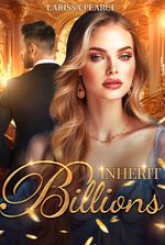 Inherit Billions Novel by Larissa Pearce